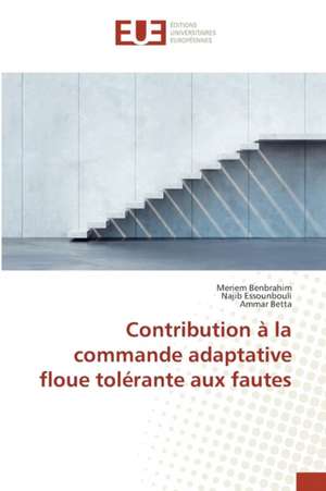 Contribution a la Commande Adaptative Floue Tolerante Aux Fautes