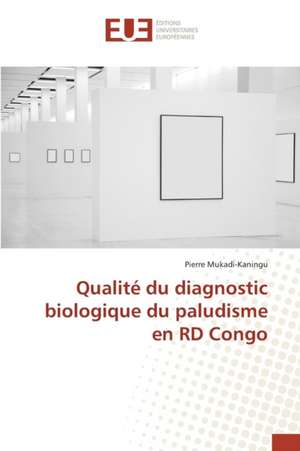 Qualite Du Diagnostic Biologique Du Paludisme En Rd Congo