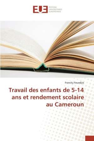 Travail Des Enfants de 5-14 ANS Et Rendement Scolaire Au Cameroun