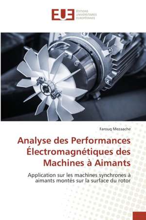 Analyse Des Performances Electromagnetiques Des Machines a Aimants: Valorisation Professionnelle Du Doctorat de Farouq Mezaache