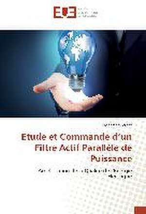 Etude et Commande d¿un Filtre Actif Parallèle de Puissance de Mohamed Ferhat