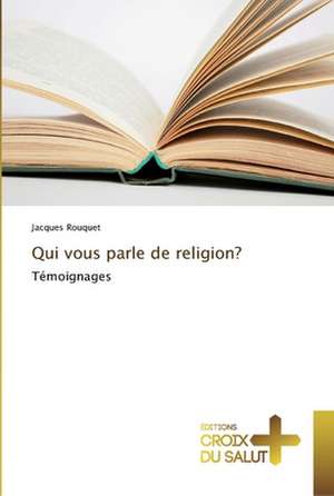 Qui vous parle de religion? de Jacques Rouquet