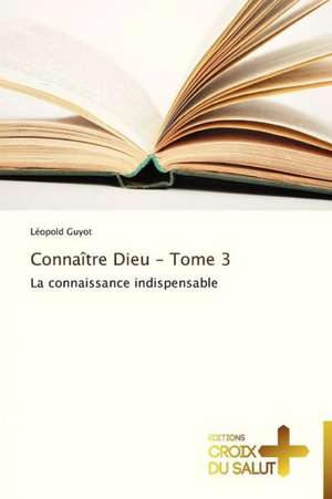 Connaître Dieu - Tome 3 de Léopold Guyot