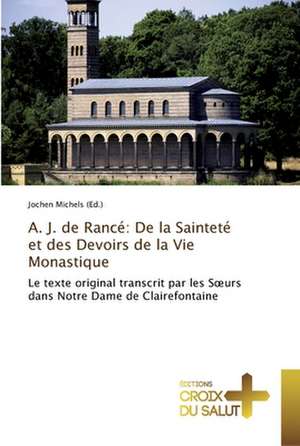 A. J. de Rancé: De la Sainteté et des Devoirs de la Vie Monastique de Jochen Michels (Ed.