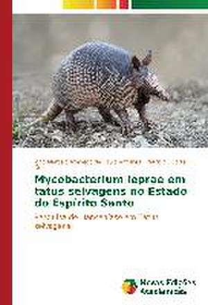 Mycobacterium Leprae Em Tatus Selvagens No Estado Do Espirito Santo: Analyse Du Tissu Sanguin de João Marcelo Azevedo de Paula Antunes