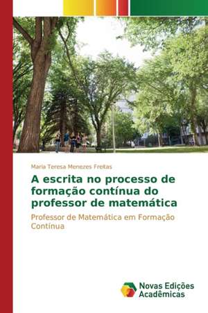 A Escrita No Processo de Formacao Continua Do Professor de Matematica: Um Analise DOS Discursos DOS Terapeutas de Maria Teresa Menezes Freitas