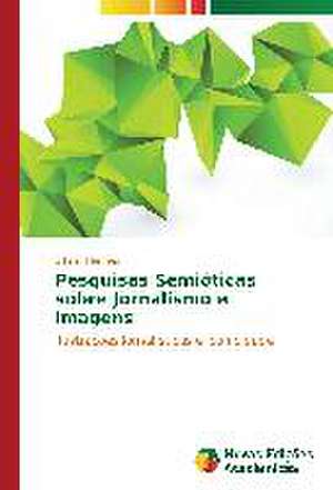 Pesquisas Semioticas Sobre Jornalismo E Imagens: A Copservicos No Norte Do Brasil de Gilmar Hermes