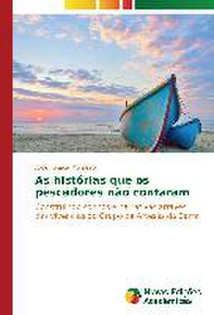 As Historias Que OS Pescadores Nao Contaram: Uma Alternativa de Producao Sustentavel Do Milho de Alice Fogaça Monteiro