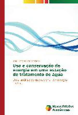 USO E Conservacao de Energia Em Uma Estacao de Tratamento de Agua: Das Proposicoes Ao Cotidiano de José Francisco de Carvalho