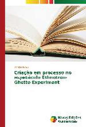 Criacao Em Processo No Espetaculo Ethnotron-Ghetto Experiment: Das Proposicoes Ao Cotidiano de Ingrid Freitas