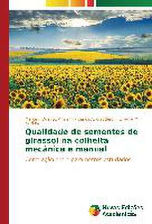 Qualidade de Sementes de Girassol Na Colheita Mecanica E Manual: Foco Na Cidadania de Marcelo Queiroz Amorim