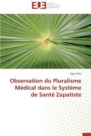 Observation Du Pluralisme Medical Dans Le Systeme de Sante Zapatiste: Entre Imperatif D'Objectivite Et Politisation de Ayari Félix