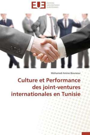 Culture Et Performance Des Joint-Ventures Internationales En Tunisie: Mission Impossible? de Mohamed Amine Bouraoui