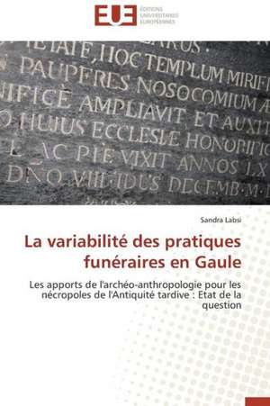 La Variabilite Des Pratiques Funeraires En Gaule: Conception D'Un Systeme de Devraquage de Sandra Labsi