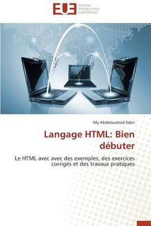 Langage HTML: Bien débuter de My Abdelouahed Sabri