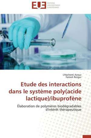 Etude Des Interactions Dans Le Systeme Poly(acide Lactique)/Ibuprofene: Interactions Entre Hommes, Objets Et Nature de L'Hachemi Azouz