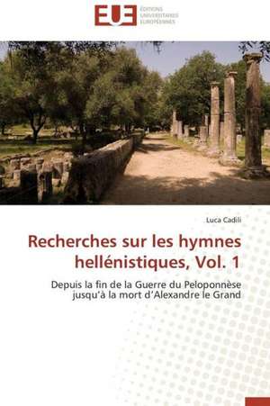 Recherches Sur Les Hymnes Hellenistiques, Vol. 1: Interactions Entre Hommes, Objets Et Nature de Luca Cadili