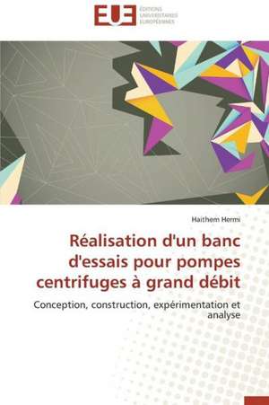 Realisation D'Un Banc D'Essais Pour Pompes Centrifuges a Grand Debit: Interactions Entre Hommes, Objets Et Nature de Haithem Hermi