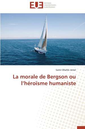 La Morale de Bergson Ou L'Heroisme Humaniste: Petrologie, Geochimie Isotopique Et Geochronologie de Samir Dhahbi Jemel