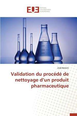 Validation Du Procede de Nettoyage D'Un Produit Pharmaceutique: Cas de L'Ue de Zied Hemriti