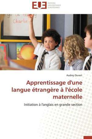 Apprentissage D'Une Langue Etrangere A L'Ecole Maternelle: Enseignement Et Metalangage de Audrey Duvert