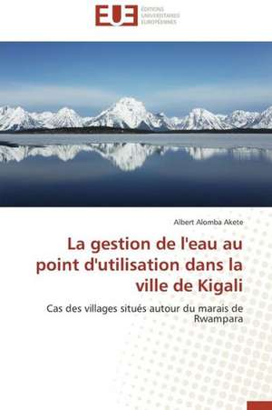 La Gestion de L'Eau Au Point D'Utilisation Dans La Ville de Kigali: Enseignement Et Metalangage de Albert Alomba Akete