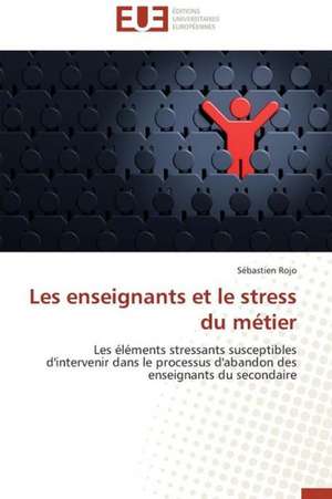 Les Enseignants Et Le Stress Du Metier: Enseignement Et Metalangage de Sébastien Rojo