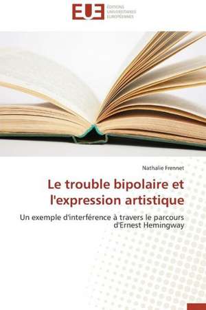 Le Trouble Bipolaire Et L'Expression Artistique: Crise Ou Revolution ? de Nathalie Frennet