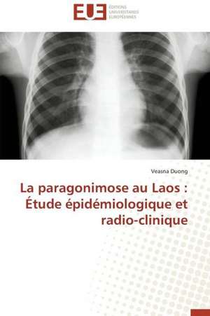 La Paragonimose Au Laos: Etude Epidemiologique Et Radio-Clinique de Veasna Duong