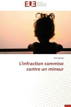 L'Infraction Commise Contre Un Mineur: Le Cas de La Lekie de Eve Launay