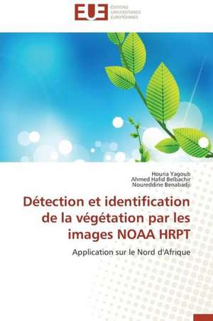 Detection Et Identification de La Vegetation Par Les Images Noaa Hrpt: La Guerre Vue Par La Presse Economique En France Et En Italie de Houria Yagoub