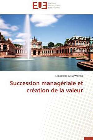 Succession Manageriale Et Creation de La Valeur