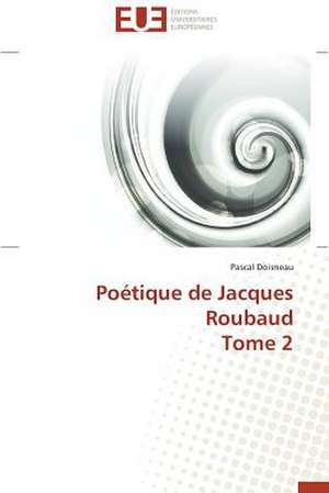 Poetique de Jacques Roubaud Tome 2