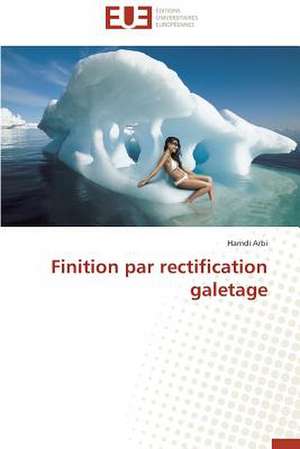 Finition Par Rectification Galetage: Enjeux Et Missions de Hamdi Arbi