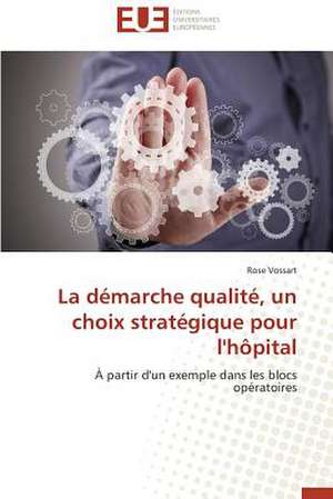 La Demarche Qualite, Un Choix Strategique Pour L'Hopital: Tome 1 de Rose Vossart