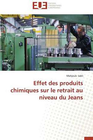 Effet Des Produits Chimiques Sur Le Retrait Au Niveau Du Jeans: Tome 1 de Mahjoub Jabli