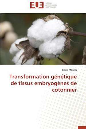 Transformation Genetique de Tissus Embryogenes de Cotonnier: Tome 1 de Emilie Montes