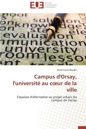 Campus D'Orsay, L'Universite Au C Ur de La Ville: Des Freres Pas Comme Les Autres de Anne-Laure Baudin