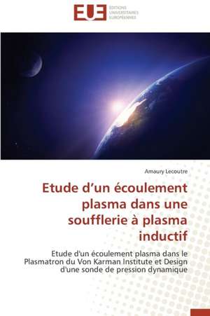 Etude D'Un Ecoulement Plasma Dans Une Soufflerie a Plasma Inductif: Des Freres Pas Comme Les Autres de Amaury Lecoutre