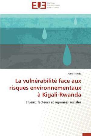 La Vulnerabilite Face Aux Risques Environnementaux a Kigali-Rwanda: Quel Test Choisir? de Aimé Tsinda