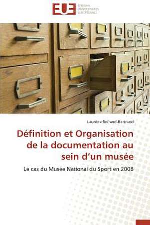 Definition Et Organisation de La Documentation Au Sein D'Un Musee: Le Cas D'Istanbul En Turquie de Laurène Rolland-Bertrand