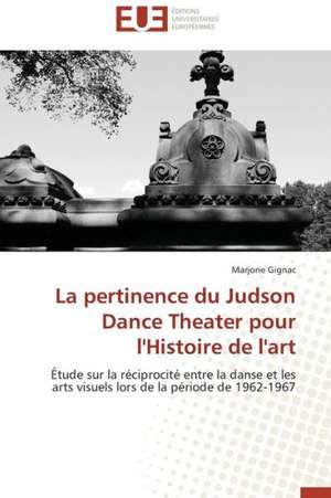 La Pertinence Du Judson Dance Theater Pour L'Histoire de L'Art: Quelles Ressources Pour Une Classe D'Accueil ? de Marjorie Gignac