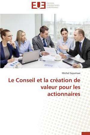 Le Conseil Et La Creation de Valeur Pour Les Actionnaires: Quelles Ressources Pour Une Classe D'Accueil ? de Michel Sayumwe