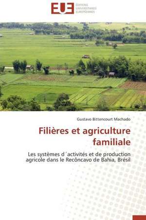 Filieres Et Agriculture Familiale: Traditions Et Modernites de Gustavo Bittencourt Machado