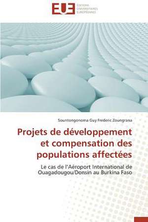 Projets de Developpement Et Compensation Des Populations Affectees: Mythe Ou Realite? de Sountongonoma Guy Frederic Zoungrana