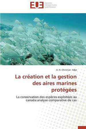 La Creation Et La Gestion Des Aires Marines Protegees: Le Cas Canadien de A. H. Christian Adje