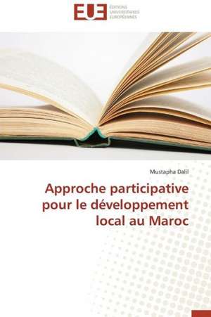 Approche Participative Pour Le Developpement Local Au Maroc: Le Cas Canadien de Mustapha Dalil