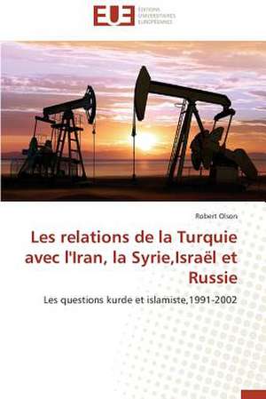 Les Relations de La Turquie Avec L'Iran, La Syrie, Israel Et Russie: Le Cas Canadien de Robert Olson