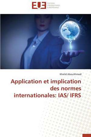 Application Et Implication Des Normes Internationales: IAS/ Ifrs de Khalid AbouAhmed