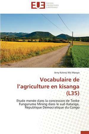 Vocabulaire de L'Agriculture En Kisanga (L35): Une Approche D'Analyse de Jerry Kalonji Wa Mpoyo